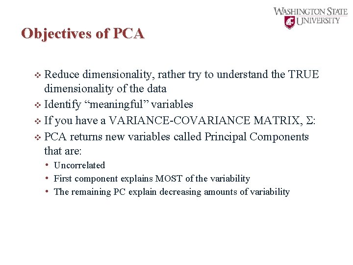 Objectives of PCA Reduce dimensionality, rather try to understand the TRUE dimensionality of the