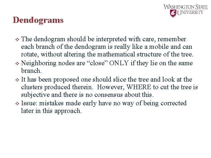 Dendograms The dendogram should be interpreted with care, remember each branch of the dendogram