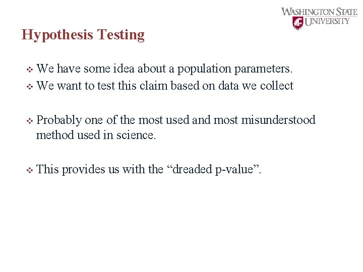 Hypothesis Testing v We have some idea about a population parameters. v We want
