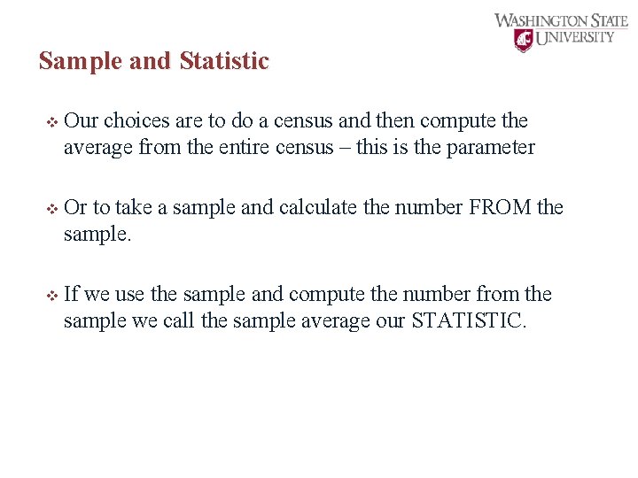 Sample and Statistic v Our choices are to do a census and then compute