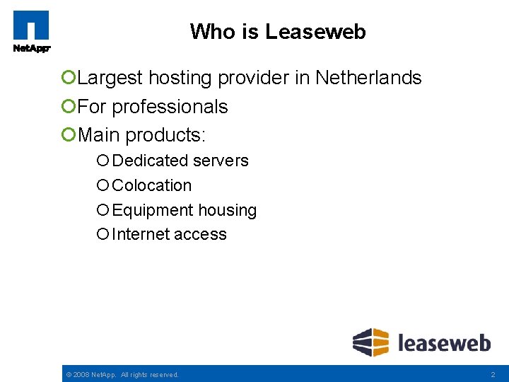 Who is Leaseweb ¡Largest hosting provider in Netherlands ¡For professionals ¡Main products: ¡ Dedicated