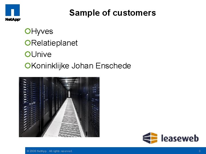 Sample of customers ¡Hyves ¡Relatieplanet ¡Unive ¡Koninklijke Johan Enschede © 2008 Net. App. All