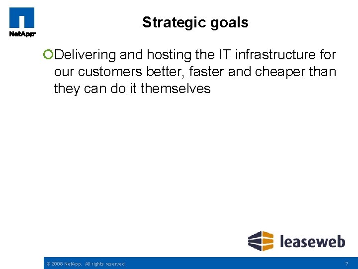 Strategic goals ¡Delivering and hosting the IT infrastructure for our customers better, faster and