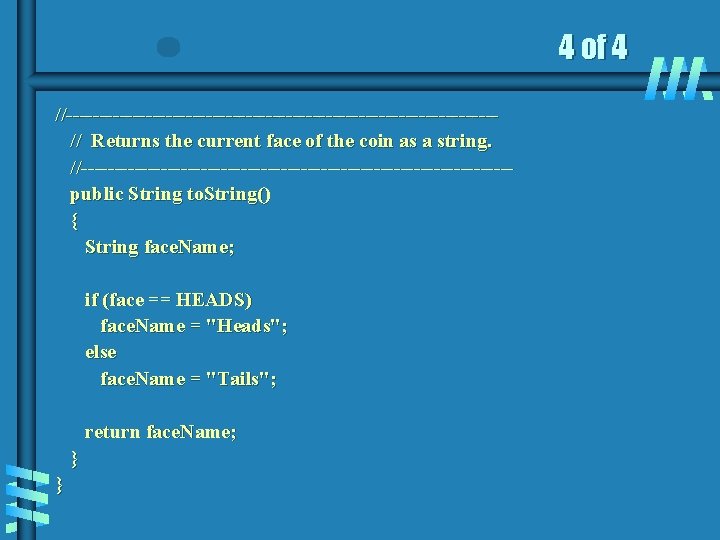 4 of 4 //--------------------------------// Returns the current face of the coin as a string.