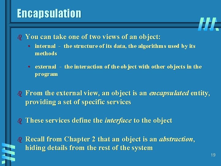 Encapsulation b You can take one of two views of an object: • internal