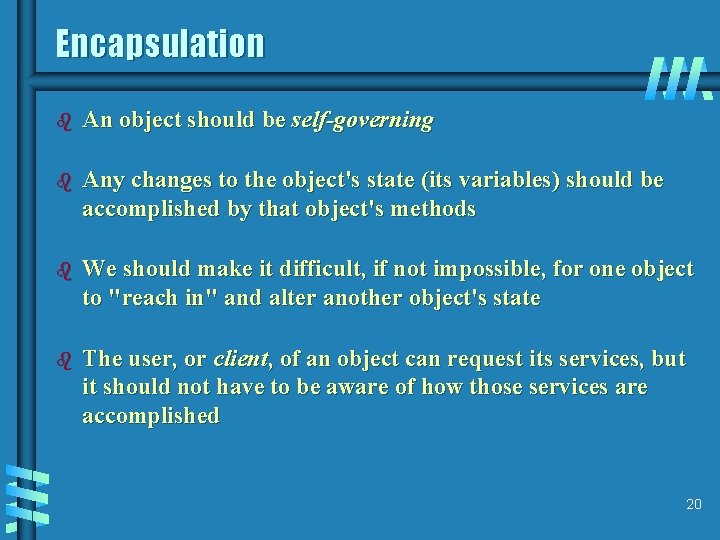 Encapsulation b An object should be self-governing b Any changes to the object's state