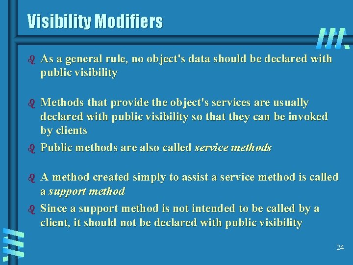 Visibility Modifiers b As a general rule, no object's data should be declared with