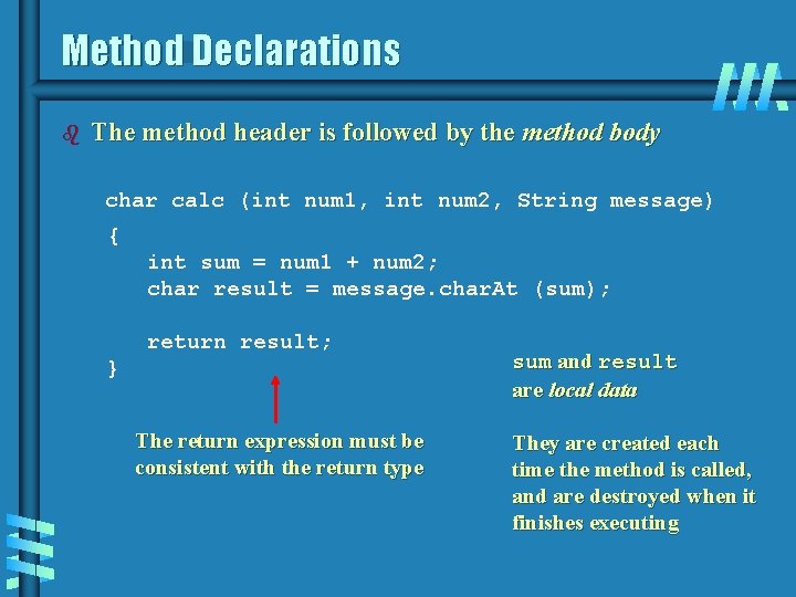 Method Declarations b The method header is followed by the method body char calc