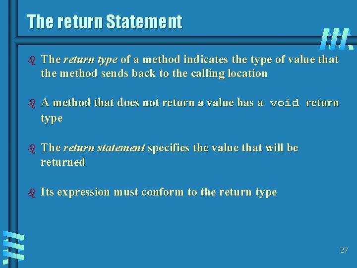 The return Statement b The return type of a method indicates the type of