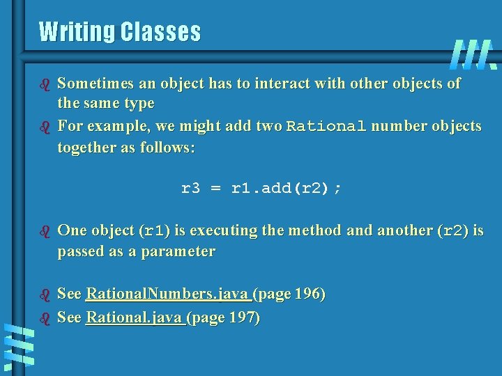 Writing Classes b b Sometimes an object has to interact with other objects of