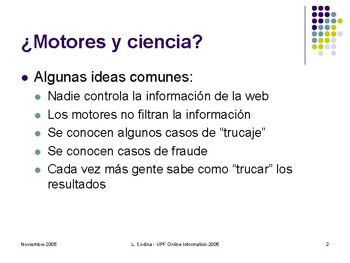 ¿Motores y ciencia? l Algunas ideas comunes: l l l Nadie controla la información