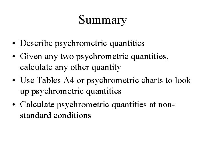 Summary • Describe psychrometric quantities • Given any two psychrometric quantities, calculate any other