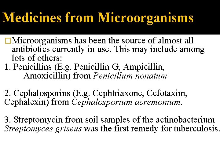 Medicines from Microorganisms �Microorganisms has been the source of almost all antibiotics currently in