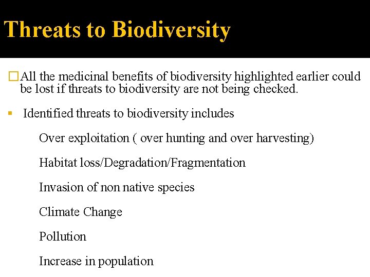 Threats to Biodiversity �All the medicinal benefits of biodiversity highlighted earlier could be lost