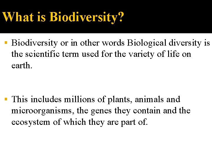What is Biodiversity? Biodiversity or in other words Biological diversity is the scientific term