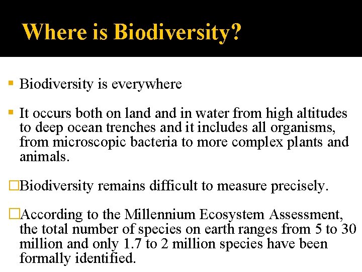 Where is Biodiversity? Biodiversity is everywhere It occurs both on land in water from