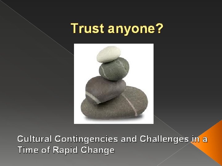 Trust anyone? Cultural Contingencies and Challenges in a Time of Rapid Change 