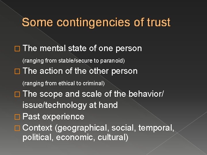 Some contingencies of trust � The mental state of one person (ranging from stable/secure