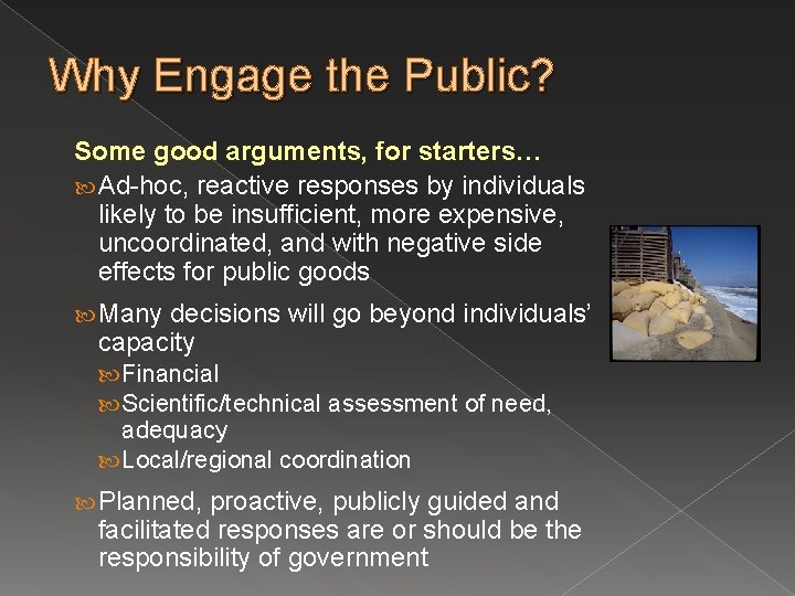 Why Engage the Public? Some good arguments, for starters… Ad-hoc, reactive responses by individuals
