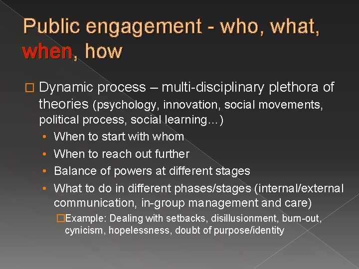 Public engagement - who, what, when, how � Dynamic process – multi-disciplinary plethora of
