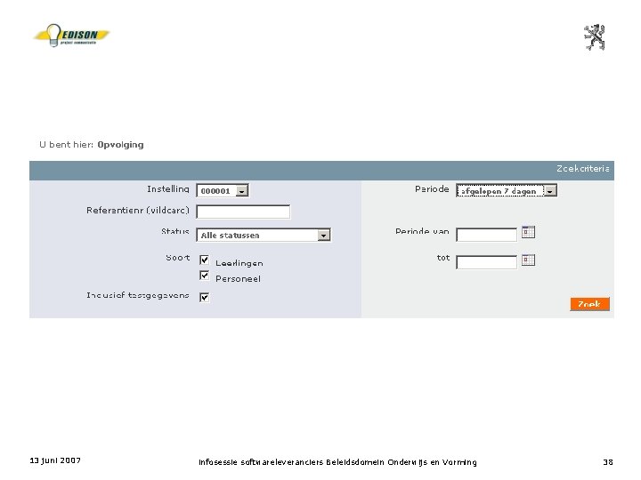 13 juni 2007 infosessie softwareleveranciers Beleidsdomein Onderwijs en Vorming 38 