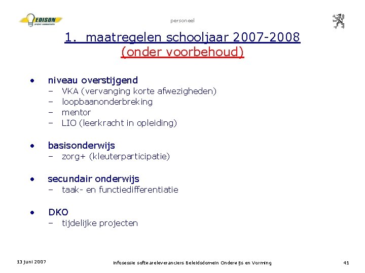 personeel 1. maatregelen schooljaar 2007 -2008 (onder voorbehoud) • niveau overstijgend – – •