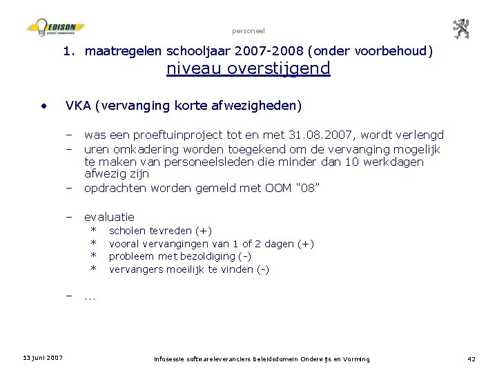 personeel 1. maatregelen schooljaar 2007 -2008 (onder voorbehoud) niveau overstijgend • VKA (vervanging korte