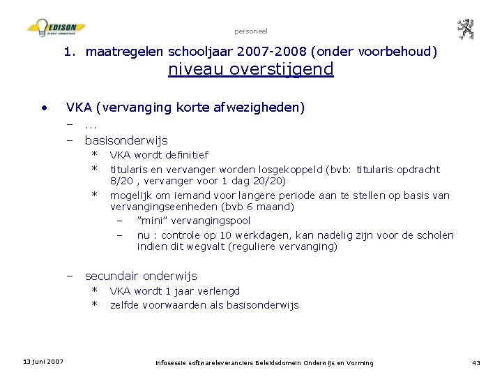 personeel 1. maatregelen schooljaar 2007 -2008 (onder voorbehoud) niveau overstijgend • VKA (vervanging korte