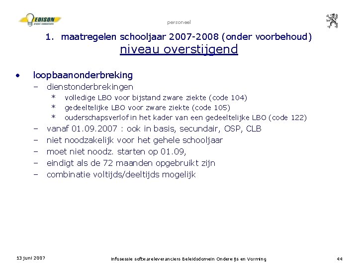 personeel 1. maatregelen schooljaar 2007 -2008 (onder voorbehoud) niveau overstijgend • loopbaanonderbreking – dienstonderbrekingen