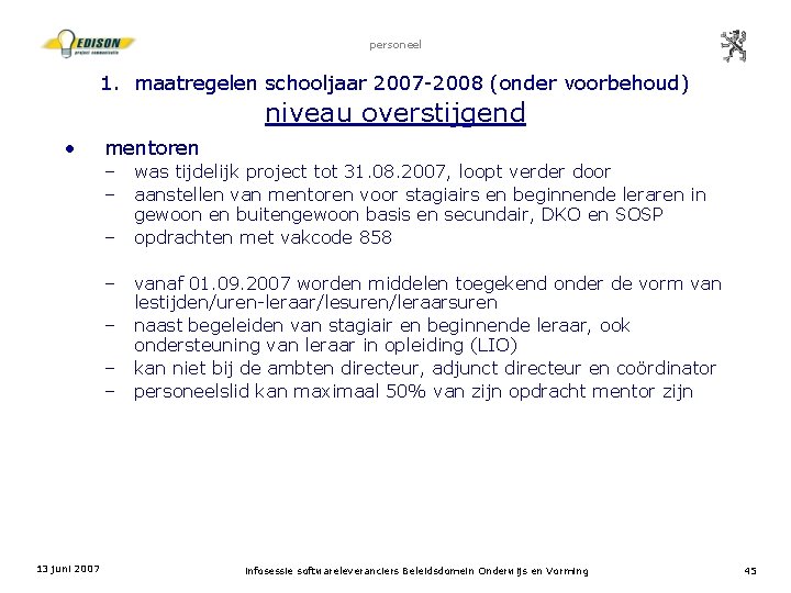 personeel 1. maatregelen schooljaar 2007 -2008 (onder voorbehoud) niveau overstijgend • mentoren – –