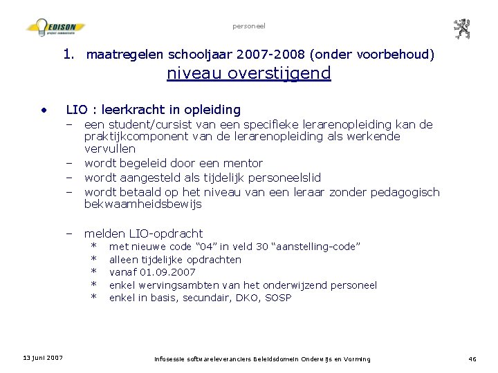 personeel 1. maatregelen schooljaar 2007 -2008 (onder voorbehoud) niveau overstijgend • LIO : leerkracht