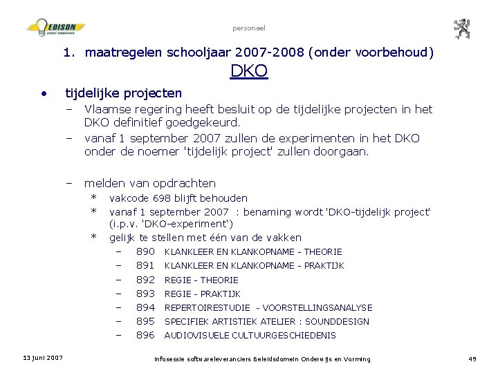 personeel 1. maatregelen schooljaar 2007 -2008 (onder voorbehoud) DKO • tijdelijke projecten – –