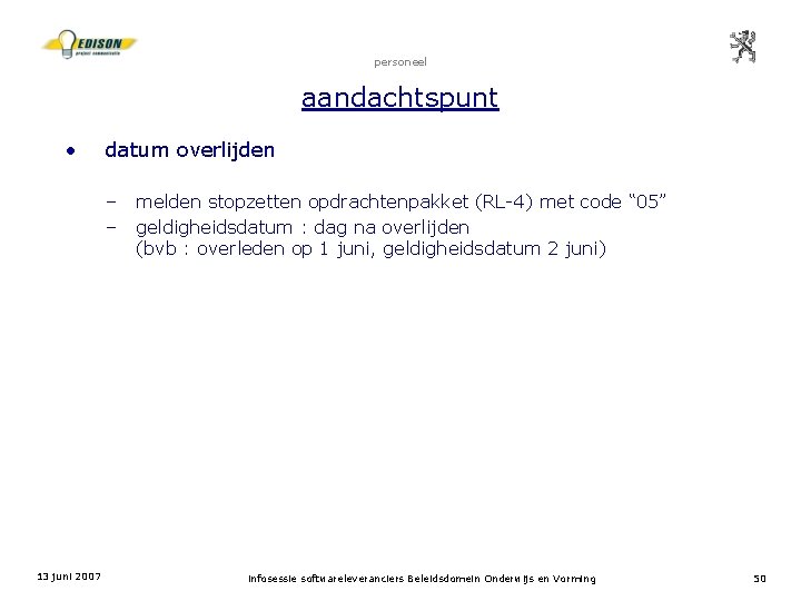 personeel aandachtspunt • datum overlijden – – 13 juni 2007 melden stopzetten opdrachtenpakket (RL-4)