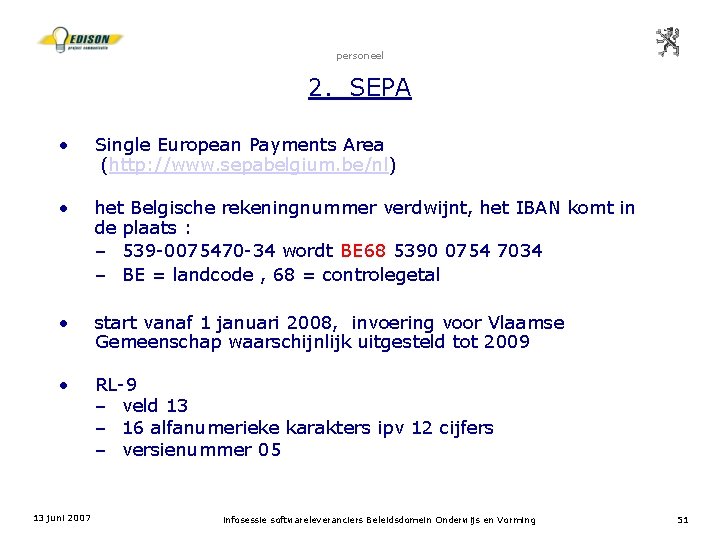 personeel 2. SEPA • Single European Payments Area (http: //www. sepabelgium. be/nl) • het