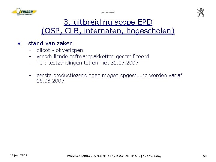 personeel 3. uitbreiding scope EPD (OSP, CLB, internaten, hogescholen) • 13 juni 2007 stand