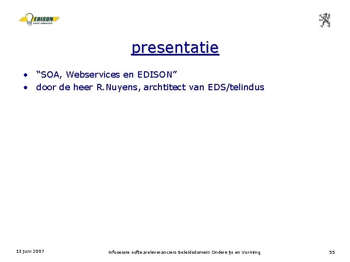 presentatie • “SOA, Webservices en EDISON” • door de heer R. Nuyens, archtitect van