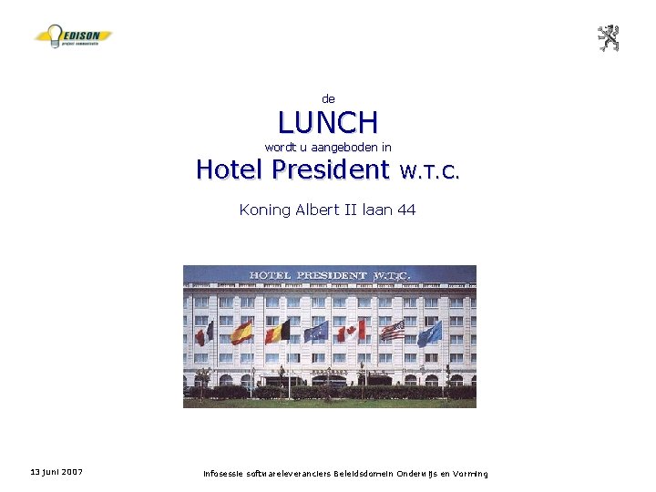 de LUNCH wordt u aangeboden in Hotel President W. T. C. Koning Albert II