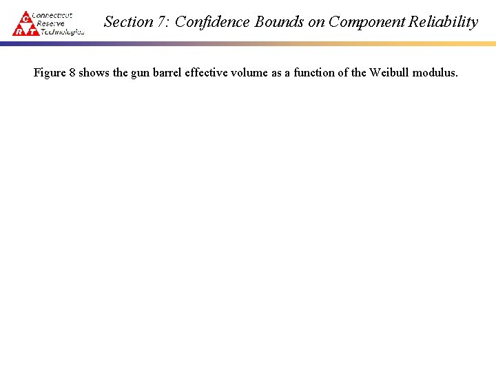 Section 7: Confidence Bounds on Component Reliability Figure 8 shows the gun barrel effective