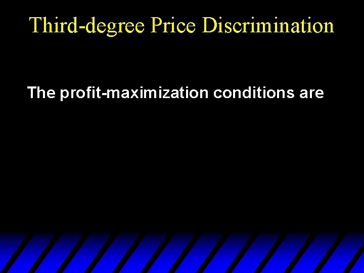 Third-degree Price Discrimination The profit-maximization conditions are 