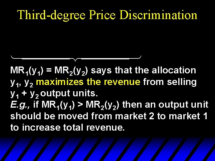 Third-degree Price Discrimination ü ý þ MR 1(y 1) = MR 2(y 2) says