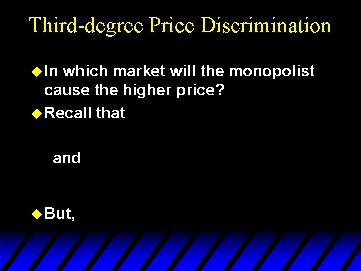 Third-degree Price Discrimination u In which market will the monopolist cause the higher price?