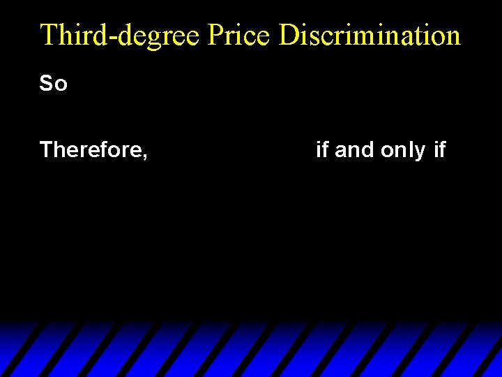 Third-degree Price Discrimination So Therefore, if and only if 