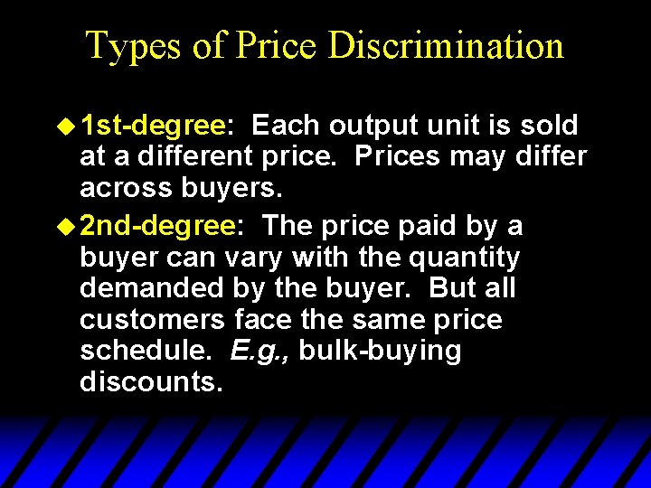 Types of Price Discrimination u 1 st-degree: Each output unit is sold at a