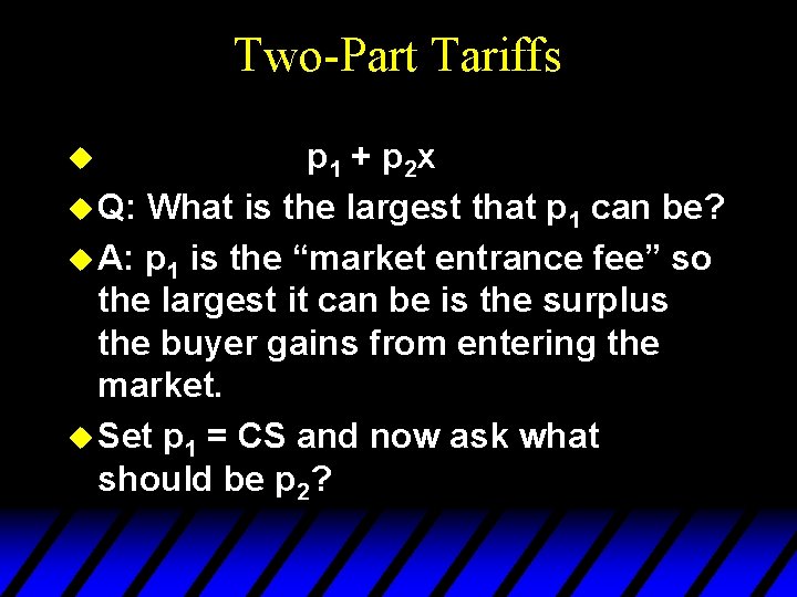 Two-Part Tariffs p 1 + p 2 x u Q: What is the largest