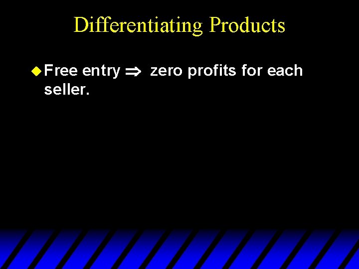 Differentiating Products entry zero profits for each seller. u Free 
