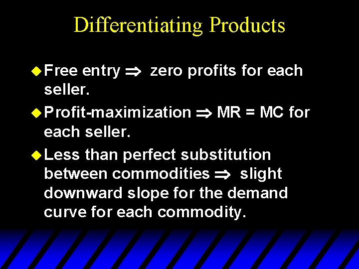 Differentiating Products entry zero profits for each seller. u Profit-maximization MR = MC for