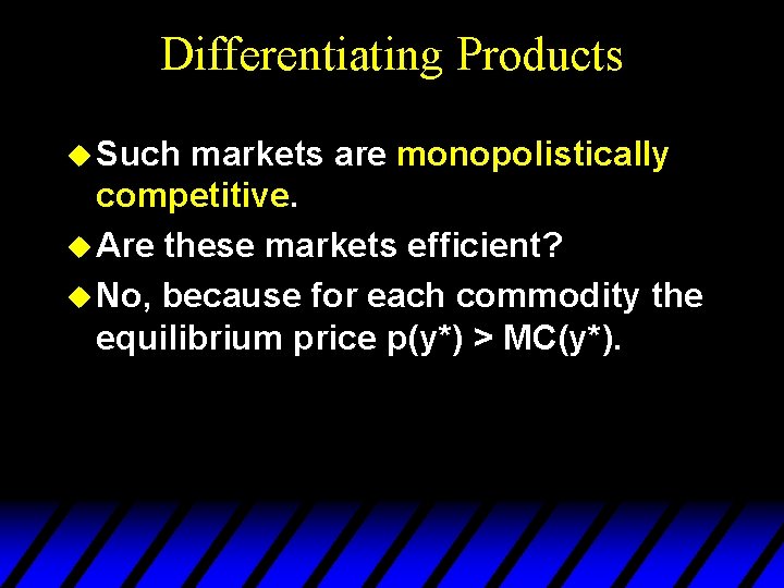 Differentiating Products u Such markets are monopolistically competitive. u Are these markets efficient? u