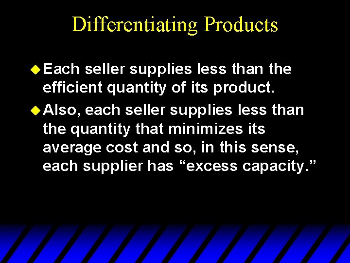 Differentiating Products u Each seller supplies less than the efficient quantity of its product.