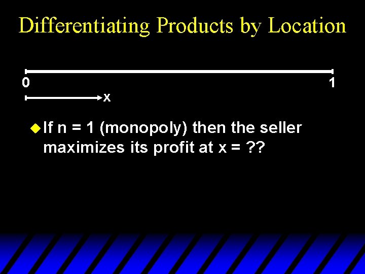Differentiating Products by Location 0 x u If n = 1 (monopoly) then the
