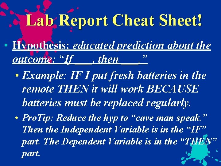 Lab Report Cheat Sheet! • Hypothesis: educated prediction about the outcome; “If ___, then
